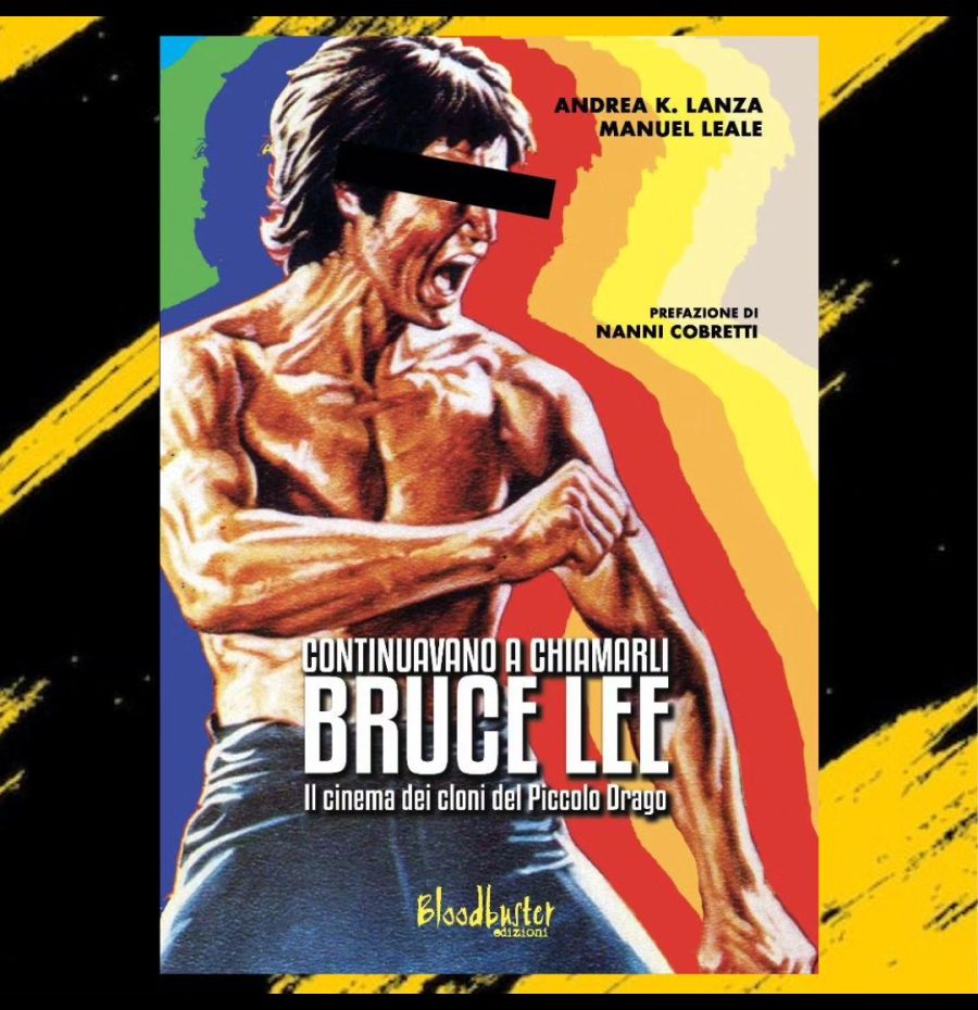 Continuavano a chiamarli Bruce Lee – Il cinema dei cloni del Piccolo Drago