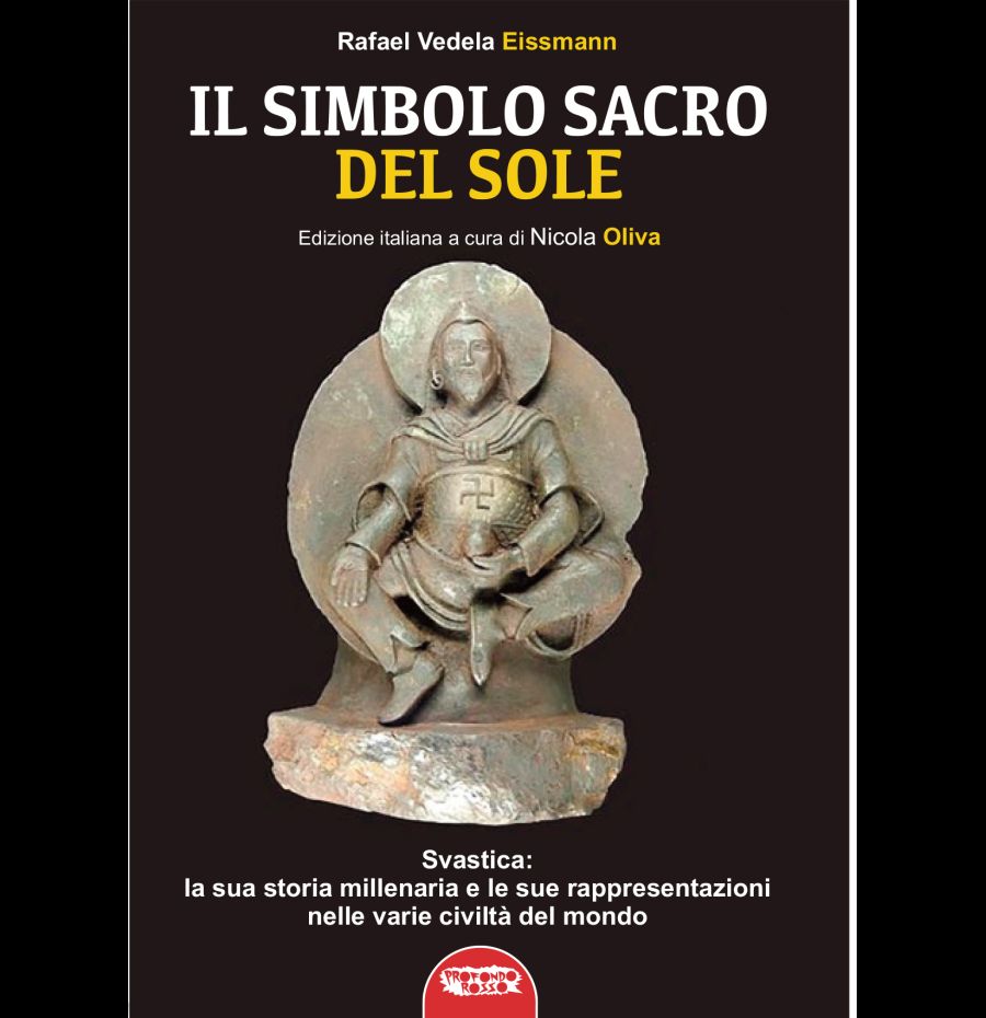 Il simbolo sacro del sole. Svastica: la sua storia millenaria e le sue rappresentazioni nelle varie civiltà del mondo fino a Hitler