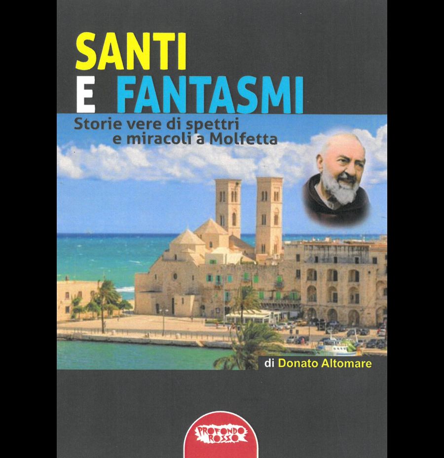 Santi e fantasmi. Storie vere di spettri e miracoli a Molfetta