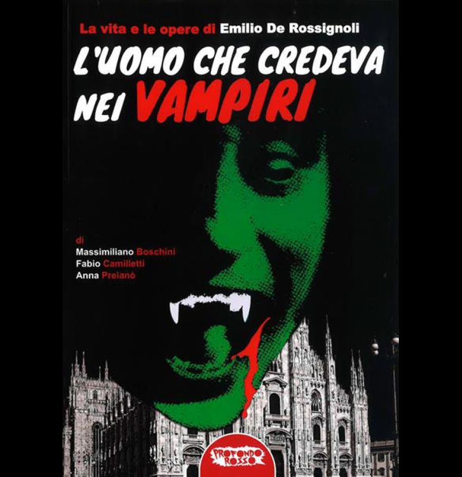 L' uomo che credeva nei vampiri. La vita e le opere di Emilio De Rossignoli