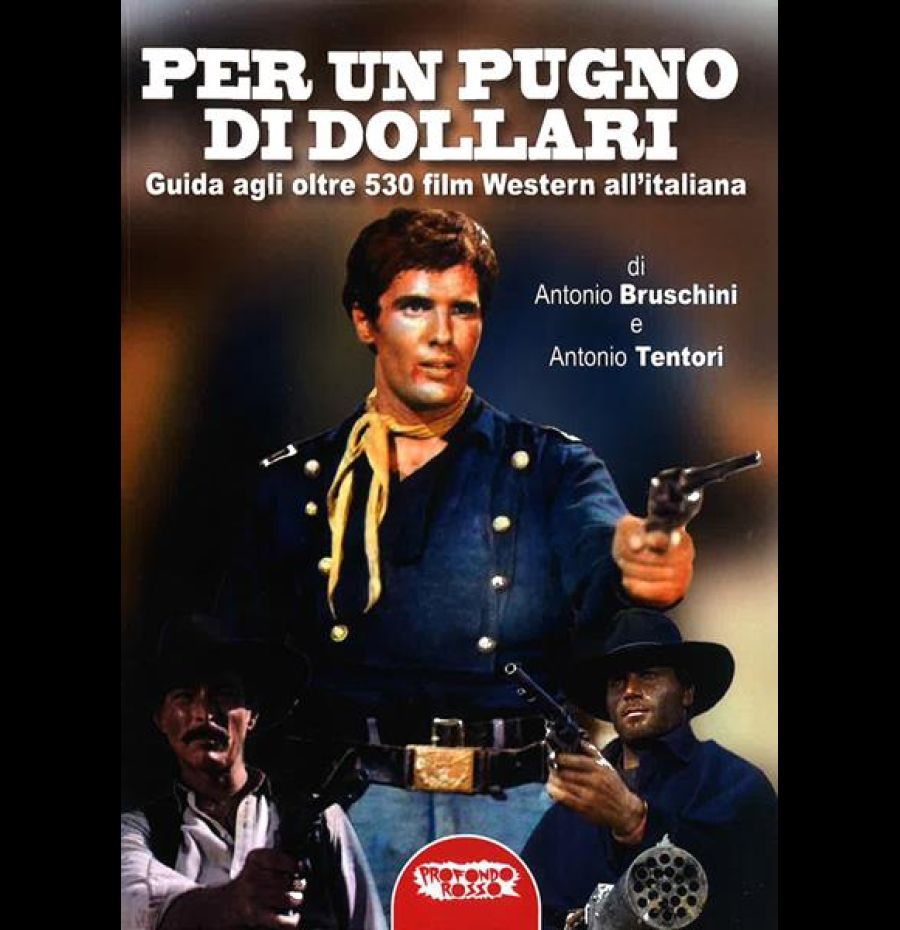 Per un pugno di dollari. Guida agli oltre 530 film western all'italiana