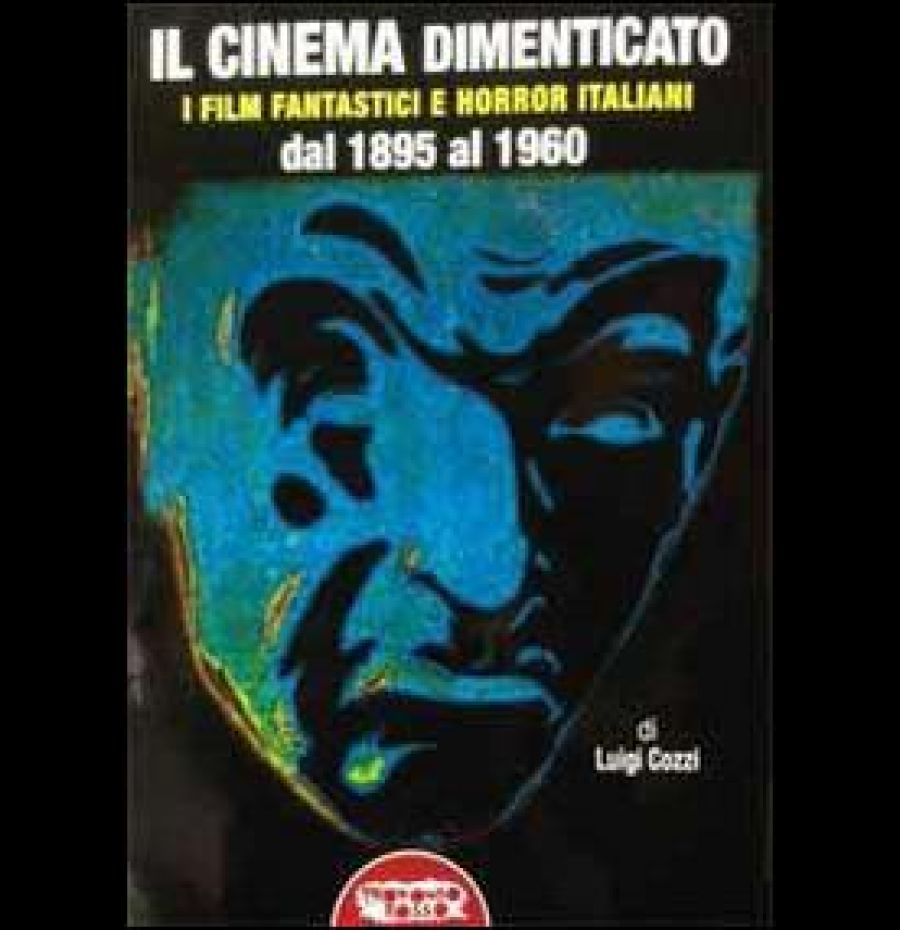 Il cinema dimenticato. I film fantastici e horror italiani dal 1895 al 1960