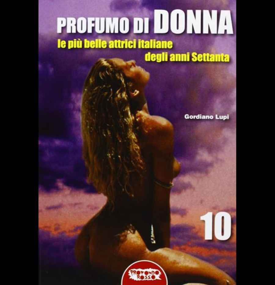 Profumo di donna. Le più belle attrici italiane degli anni Settanta. Ediz. illustrata