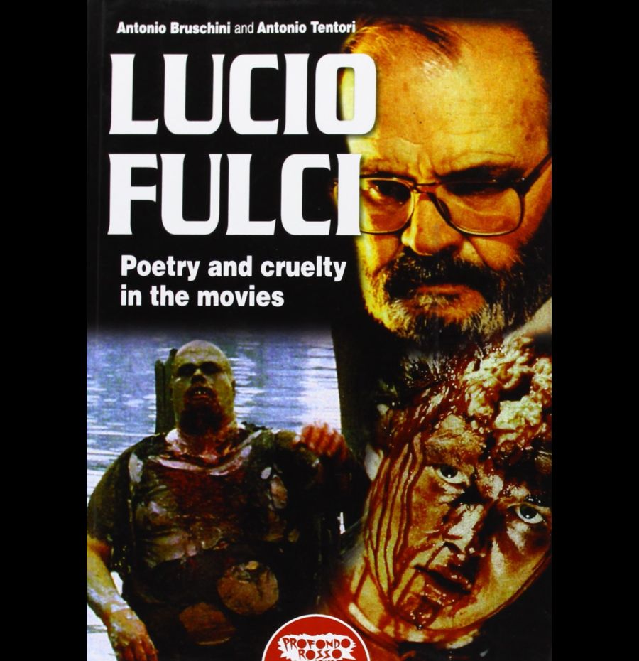 Lucio Fulci. Poetry And Cruelty In The Movies