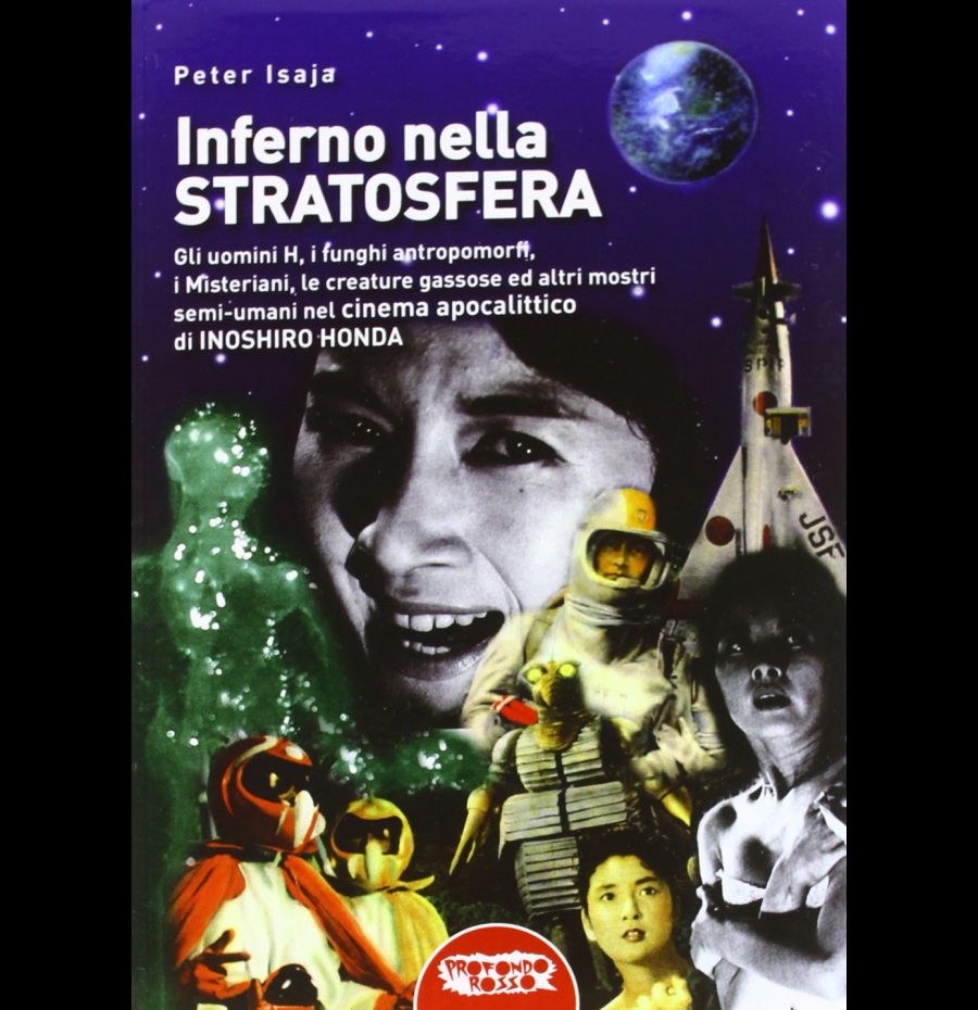 Inferno nella stratosfera. Gli Uomini H, i funghi antropomorfi, i Misteriani, le creature gassose ed altri mostri semi-umani nel cinema apocalittico di Inoshiro Hond