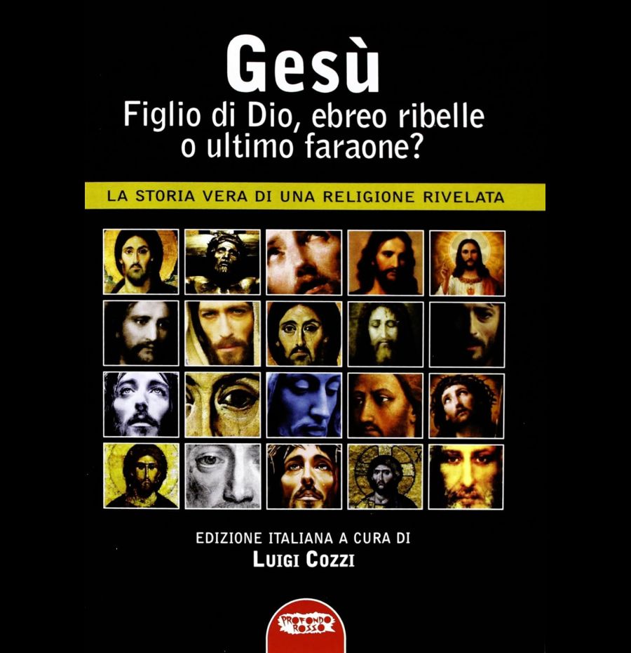 Gesù, figlio di Dio, ebreo ribelle o ultimo faraone? La storia vera di una religione rivelata