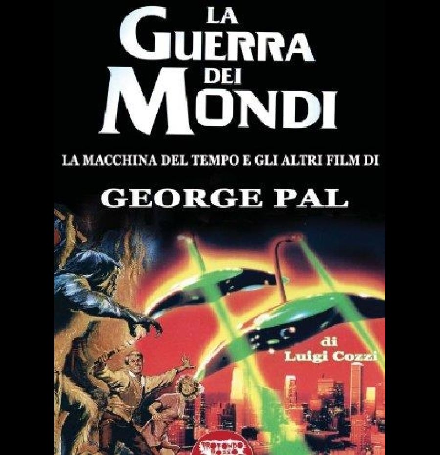 La Guerra Dei Mondi. La Macchina Del Tempo E Gli Altri Film Di George Pal