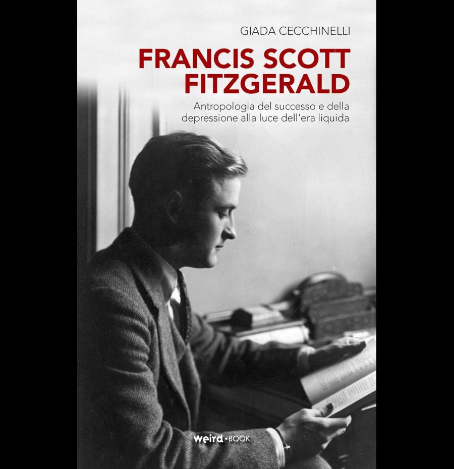 Francis Scott Fitzgerald. Antropologia del successo e della depressione alla luce dell'era liquida  Francis Scott Fitzgerald. Antropologia del successo e della depressione alla luce dell'era liquida